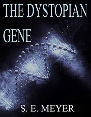 The Dystopian Gene by S.E. Meyer