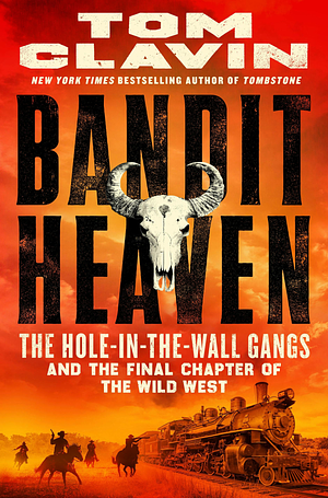 Bandit Heaven: The Hole-in-the-Wall Gangs and the Final Chapter of the Wild West by Tom Clavin