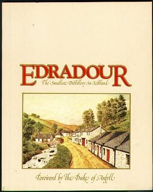 Edradour: The Smallest Distillery in Scotland by Graham Nown