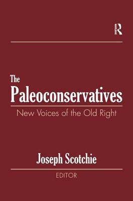 The Paleoconservatives: New Voices of the Old Right by Raphael Israeli, Joseph A. Scotchie