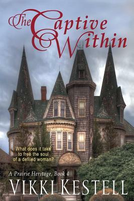 The Captive Within (A Prairie Heritage, Book 4) by Vikki Kestell