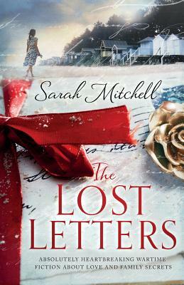 The Lost Letters: Absolutely heartbreaking wartime fiction about love and family secrets by Sarah Mitchell