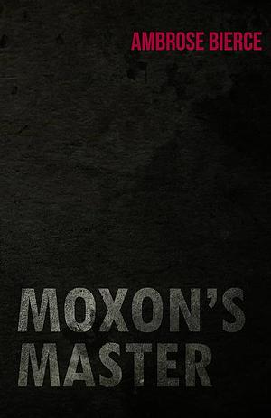 Moxon's Master by Ambrose Bierce