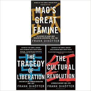 Peoples Trilogy 3 Books Collection Set By Frank Dikötter by The Tragedy of Liberation by Frank Dikötter, Frank Dikötter, Mao's Great Famine by Frank Dikötter