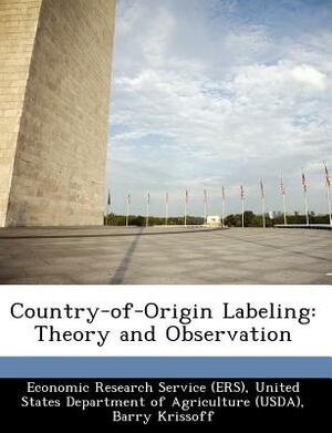 Country-Of-Origin Labeling: Theory and Observation by Barry Krissoff, Fred Kuchler