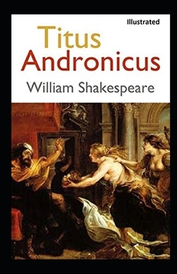 Titus Andronicus Illustrated by by William Shakespeare