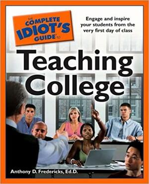 The Complete Idiot's Guide to Teaching College by Anthony D. Fredericks