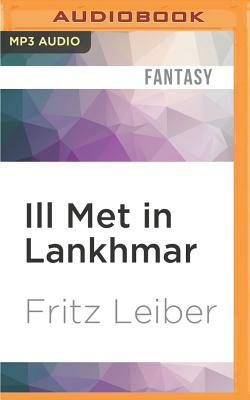 Ill Met in Lankhmar: A Fafhrd and the Gray Mouser Adventure by Fritz Leiber