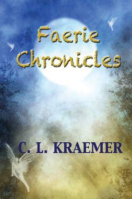 The Faerie Chronicles by C. L. Kraemer
