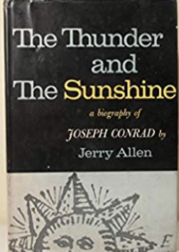 The Thunder and the Sunshine. A Biography of Joseph Conrad by Jerry Allen