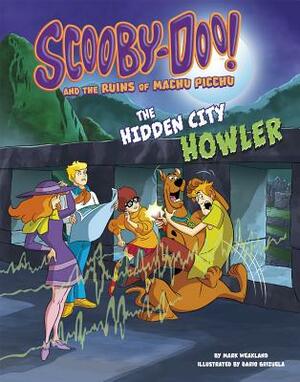 Scooby-Doo! and the Ruins of Machu Picchu: The Hidden City Howler by Mark Weakland