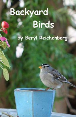 Backyard Birds by Beryl Reichenberg