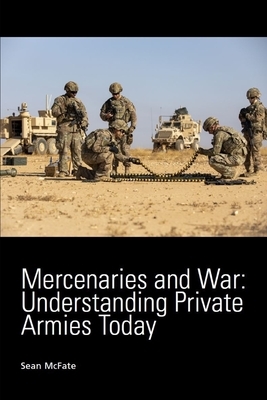 Mercenaries and War: Understanding Private Armies Today by Sean McFate, National Defense University Press