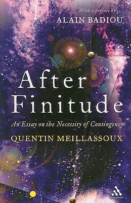 After Finitude: An Essay on the Necessity of Contingency by Quentin Meillassoux