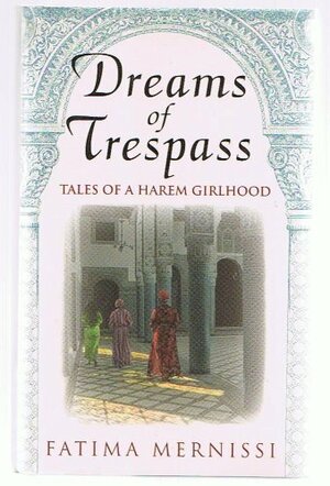 Dreams of Trespass: Tales of a Harem Girlhood by Fatema Mernissi