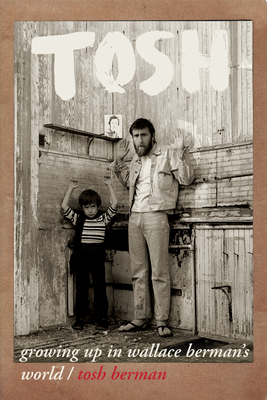 Tosh: Growing Up in Wallace Berman's World by Tosh Berman