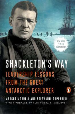 Shackleton's Way: Leadership Lessons from the Great Antarctic Explorer by Margot Morrell, Stephanie Capparell