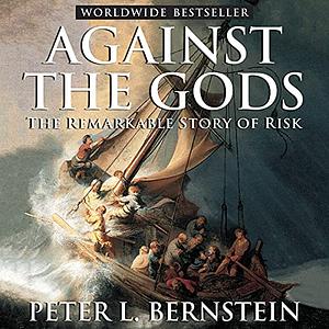 Against the Gods: The Remarkable Story of Risk by Peter L. Bernstein