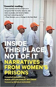 Inside This Place, Not of It: Narratives from Women's Prisons by Robin Levi