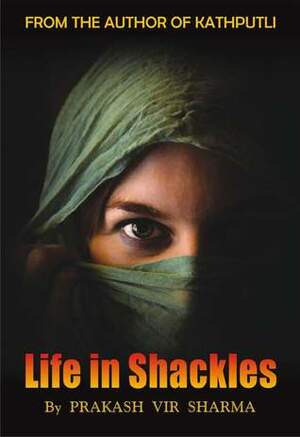 Life in Shackles by Prakash Vir Sharma