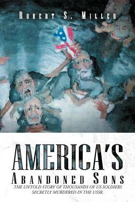 America's Abandoned Sons by Robert S. Miller