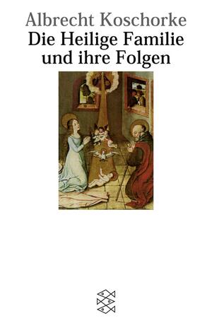 Die Heilige Familie und ihre Folgen by Albrecht Koschorke