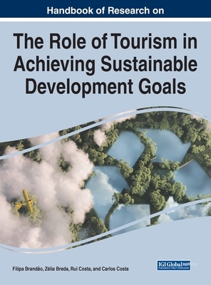 Handbook of Research on the Role of Tourism in Achieving Sustainable Development Goals by 