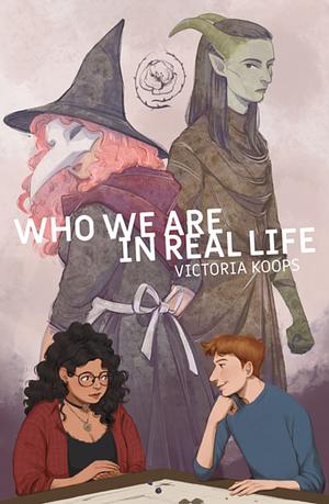 Who We Are in Real Life by Victoria Koops