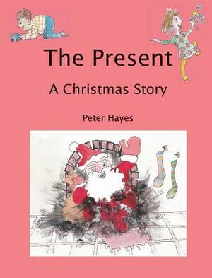 The Present: A Christmas Story by Peter Hayes