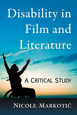 Disability in Film and Literature by Nicole Markotic