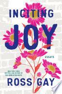 Inciting Joy: Essays by Ross Gay