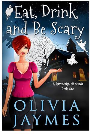 Eat, Drink, and Be Scary (A Ravenmist Whodunit Paranormal Cozy Mystery Book 1) by Olivia Jaymes