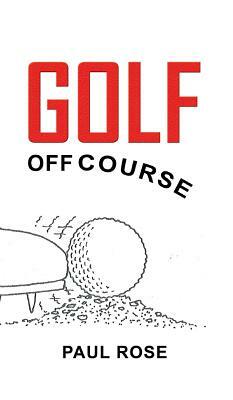 Golf, Off Course by Paul Rose