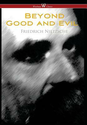 Beyond Good and Evil: Prelude to a Future Philosophy (Wisehouse Classics) by Friedrich Nietzsche