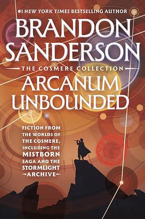 Arcanum Unbounded: The Cosmere Collection by Brandon Sanderson