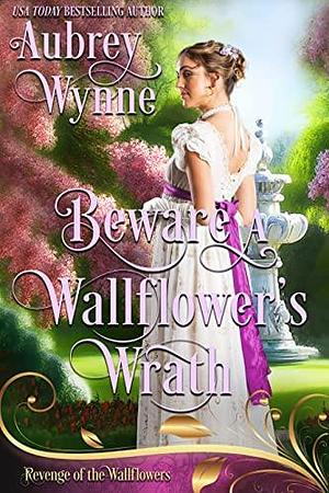 Beware A Wallflower's Wrath by Aubrey Wynne, Aubrey Wynne