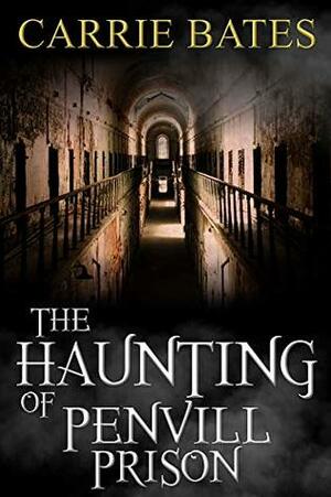 The Haunting of Penvill Prison by Carrie Bates