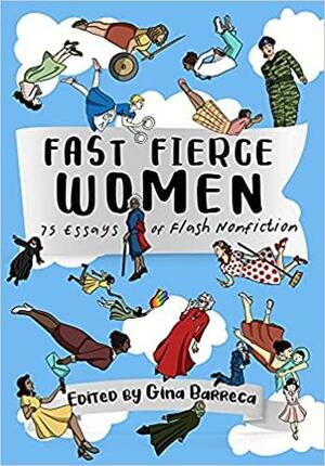 Fast Fierce Women: 75 Essays of Flash Nonfiction by Gina Barreca