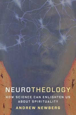 Neurotheology: How Science Can Enlighten Us about Spirituality by Andrew Newberg