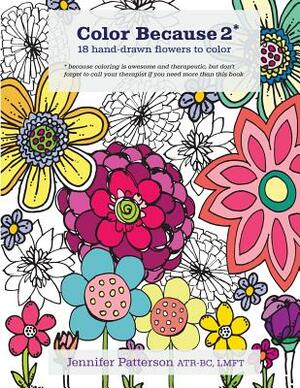 Color Because 2: 18 Hand-Drawn Flowers to Color by Jennifer Patterson