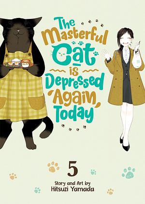 The Masterful Cat Is Depressed Again Today, Vol. 5 by Hitsuzi Yamada