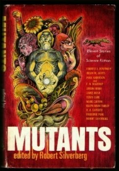 Mutants: Eleven Stories Of Science Fiction by Frederik Pohl, Forrest J. Ackerman, Poul Anderson, Jerome Bixby, F.N. Waldrop, Brian W. Aldiss, James Blish, R.A. Lafferty, Ralph Milne Farley, Robert Silverberg, Terry Carr, Mark Clifton