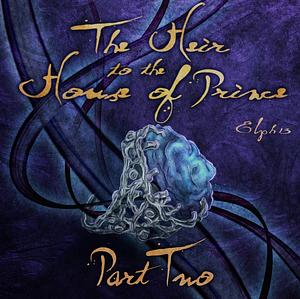 The Heir to the House of Prince Part 2 - The rise of the Black Prince by elph13