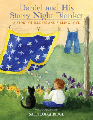 Daniel and His Starry Night Blanket: A Story of Illness and Sibling Love by Sally Loughridge