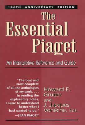 The Essential Piaget: An Interpretive Reference and Guide by Jean Piaget