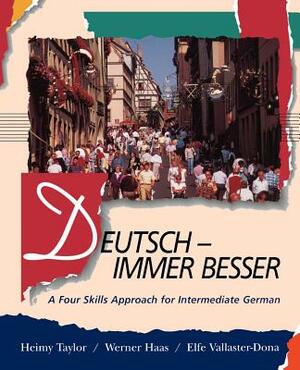 Deutsch -- Immer Besser: A Four Skills Approach for Intermediate German by Elfe Vallaster-Dona, Werner Haas, Heimy Taylor