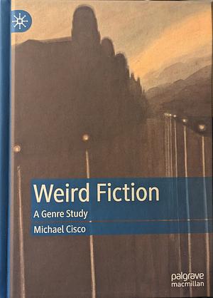 Weird Fiction: A Genre Study by Michael Cisco