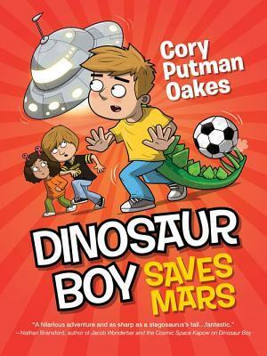 Dinosaur Boy Saves Mars by Cory Putman Oakes