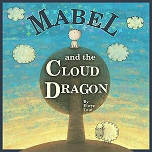 Mabel and the Cloud Dragon by Elwyn Tate