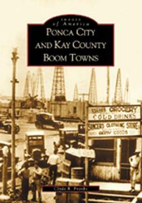 Ponca City and Kay County Boom Towns by Clyde R. Franks